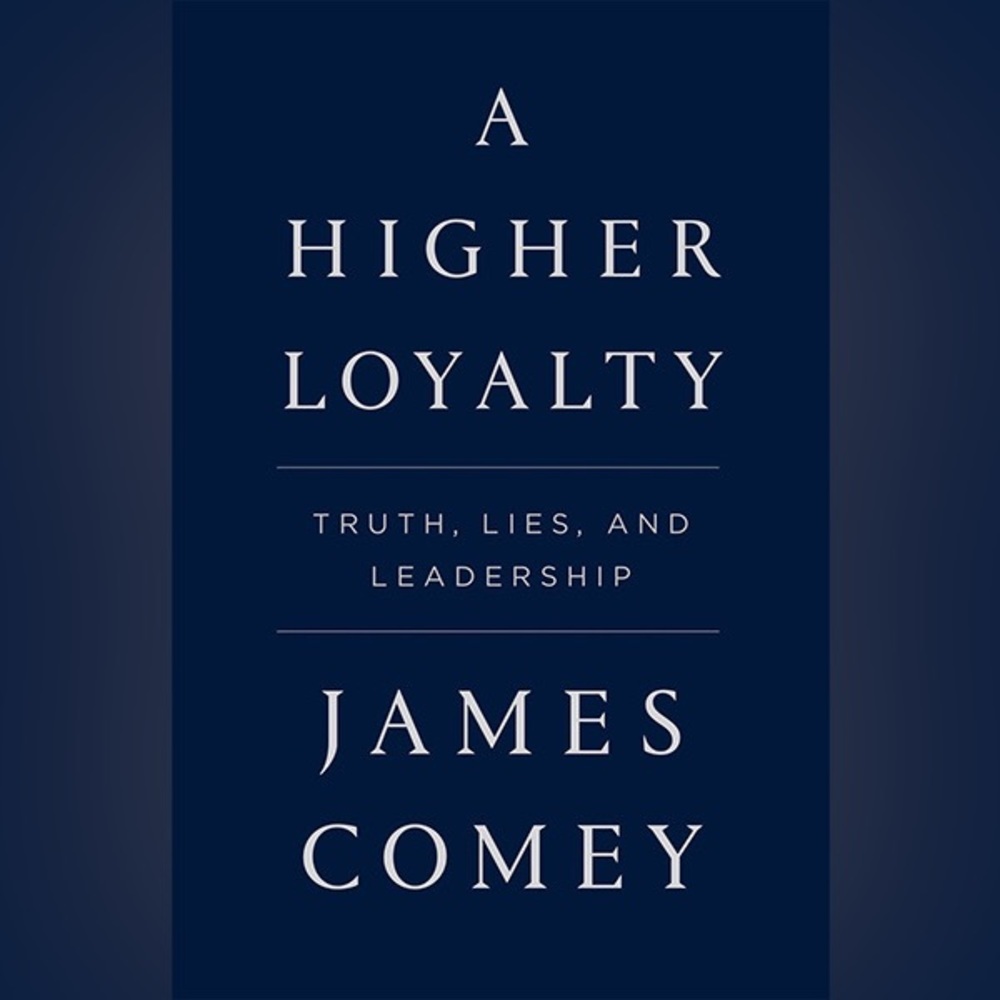 A Higher Loyalty: Truth, Lies, and Leadership Hardcopy Book New